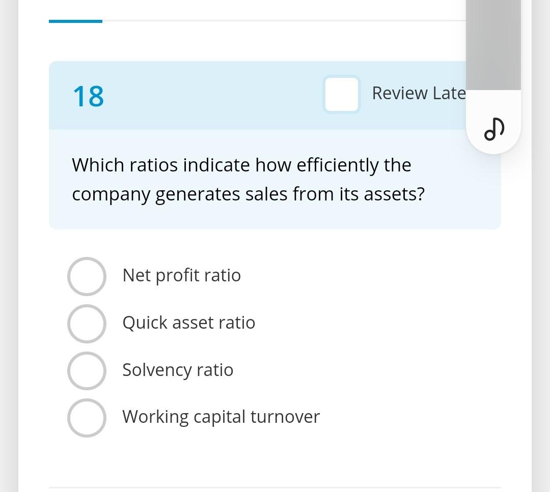 18 Which ratios indicate how efficiently the company generates sales from