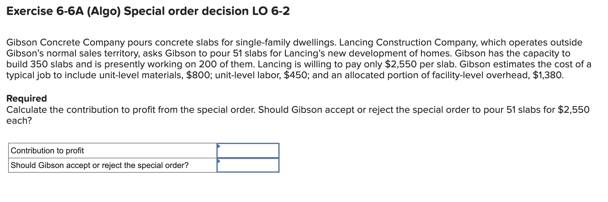  Exercise 6-6A (Algo) Special order decision LO 6-2 Gibson Concrete Company