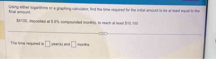  Using either logarithms or a graphing calculator, find the time required