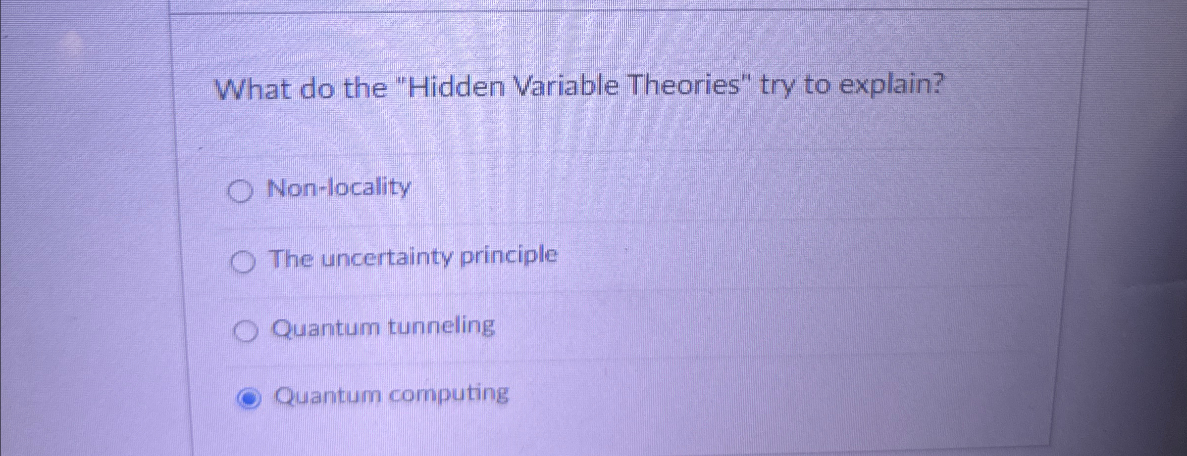  What do the "Hidden Variable Theories" try to explain? Non-locality The