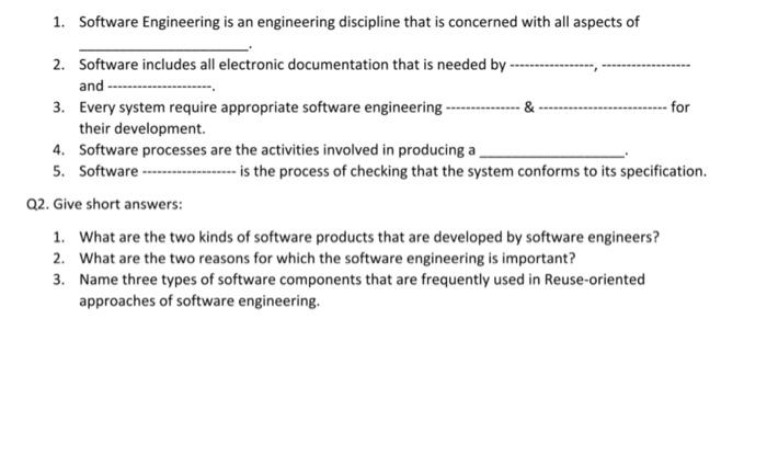 need help 1. Software Engineering is an engineering discipline that is concerned