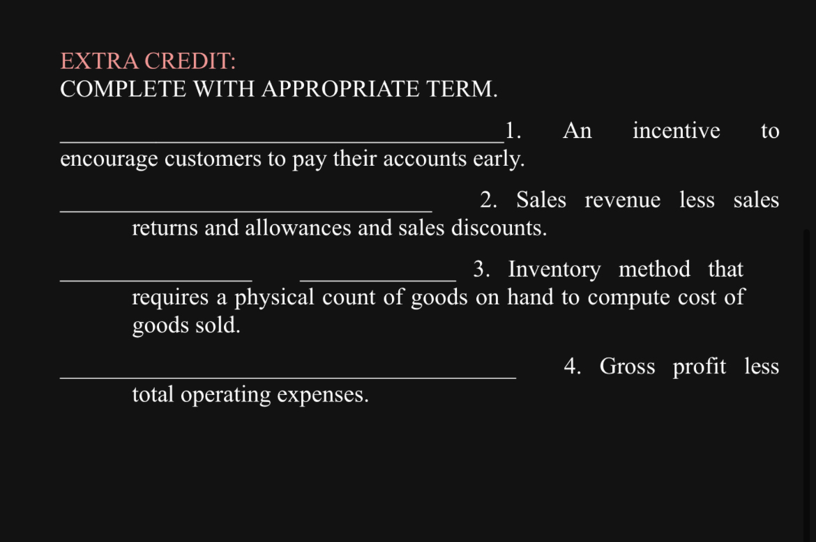  EXTRA CREDIT: COMPLETE WITH APPROPRIATE TERM. An incentive to encourage customers