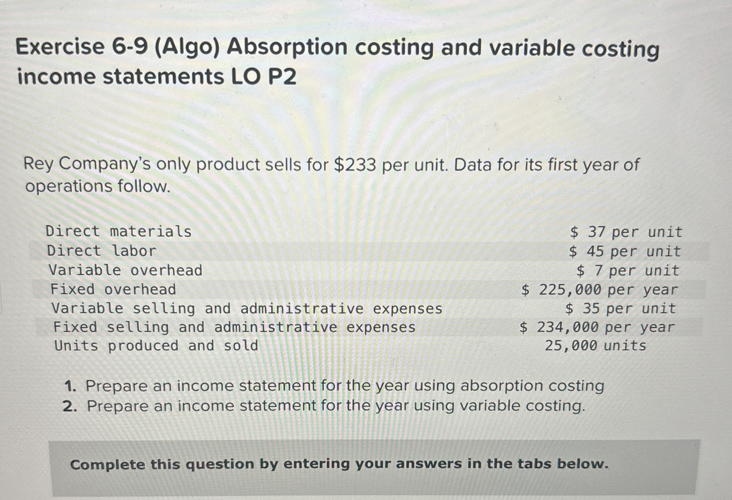  Exercise 6-9(Algo) Absorption costing and variable costing income statements LO P2