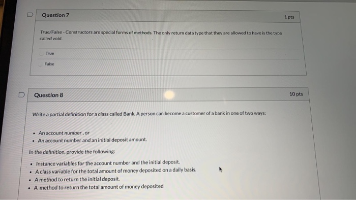  Question 7 1 pts True/False - Constructors are special forms of