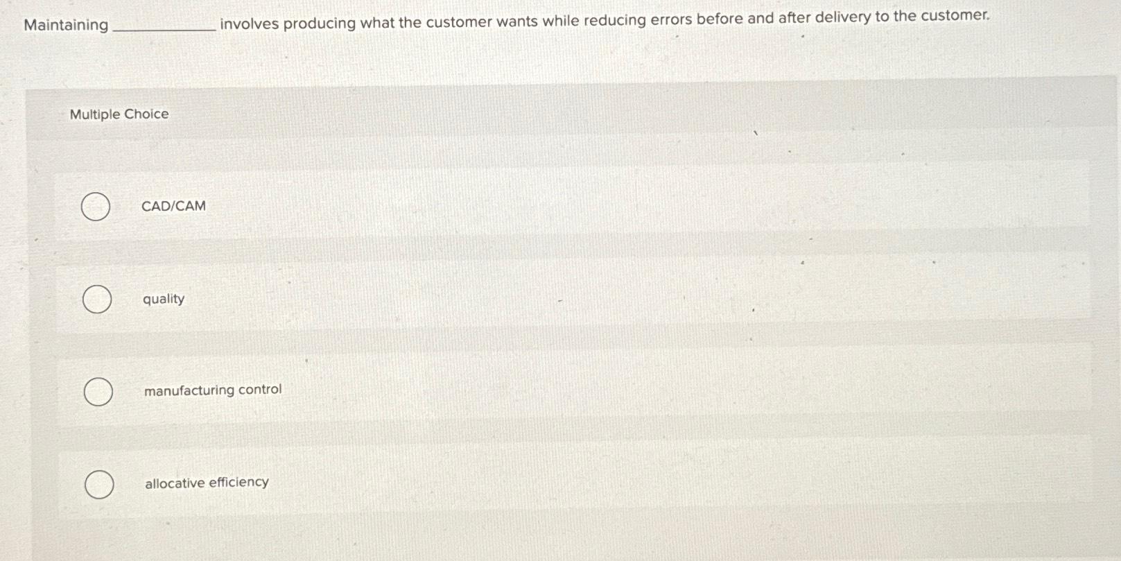  Maintaining involves producing what the customer wants while reducing errors before