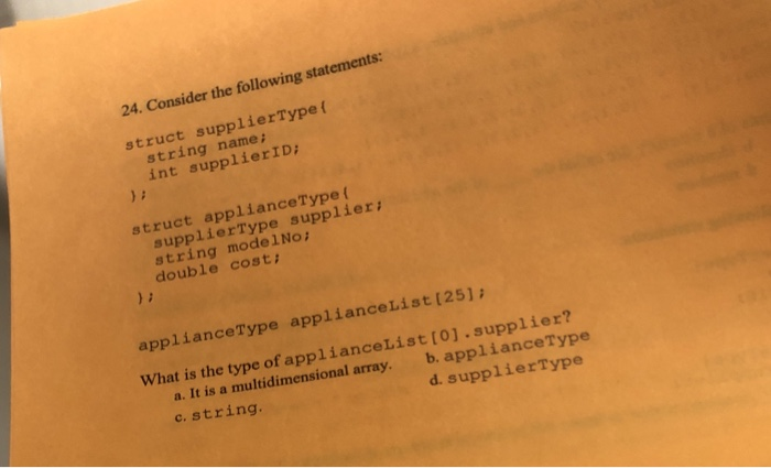  24. Consider the following statements: struct supplierType( string name int supplierID