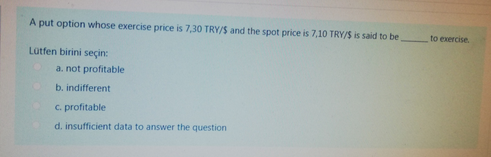 A put option whose exercise price is 7,30 TRY/$ and the
