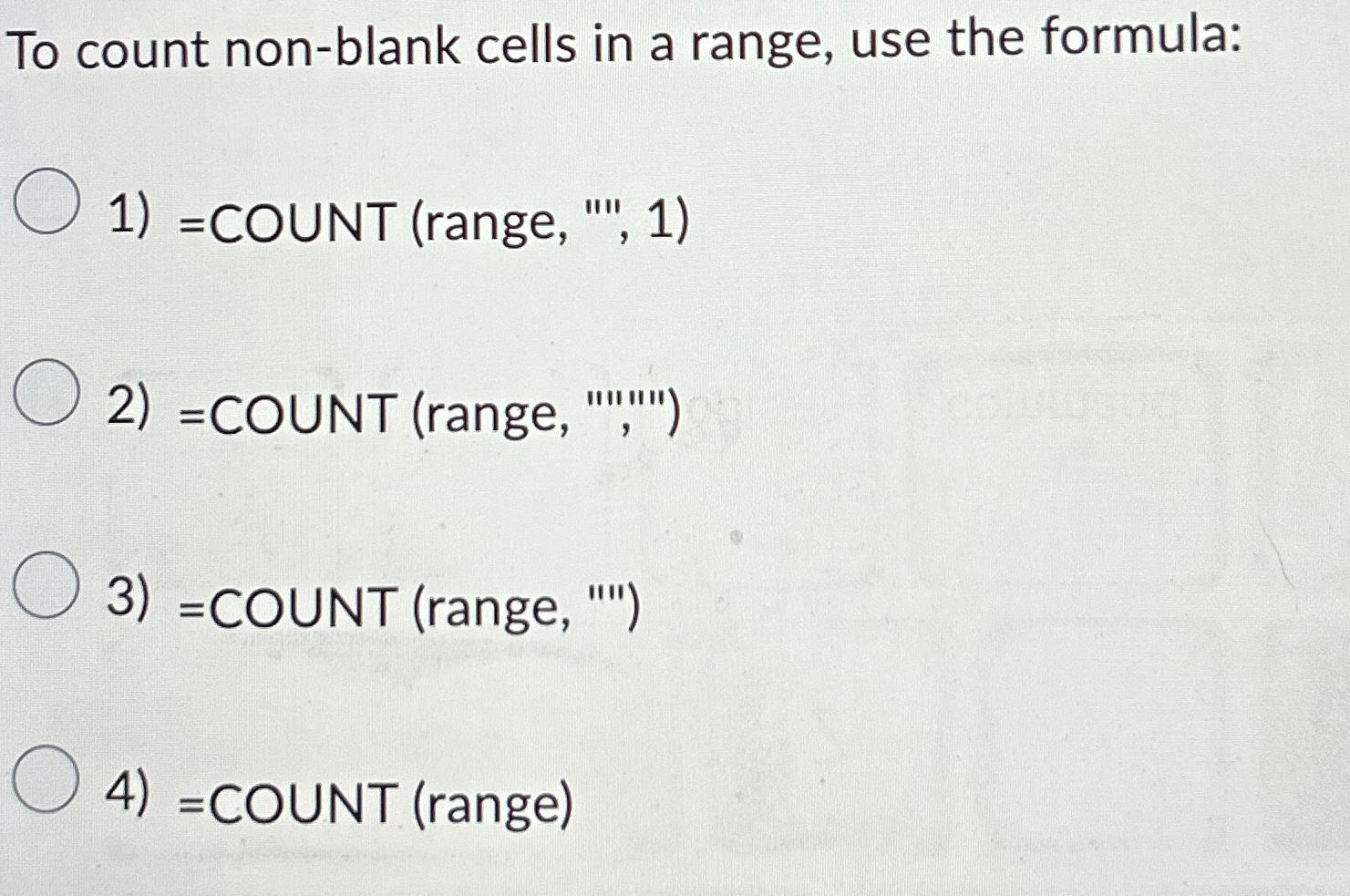  To count non-blank cells in a range, use the formula: =