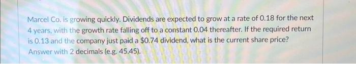  Marcel Co, is growing quickly. Dividends are expected to grow at