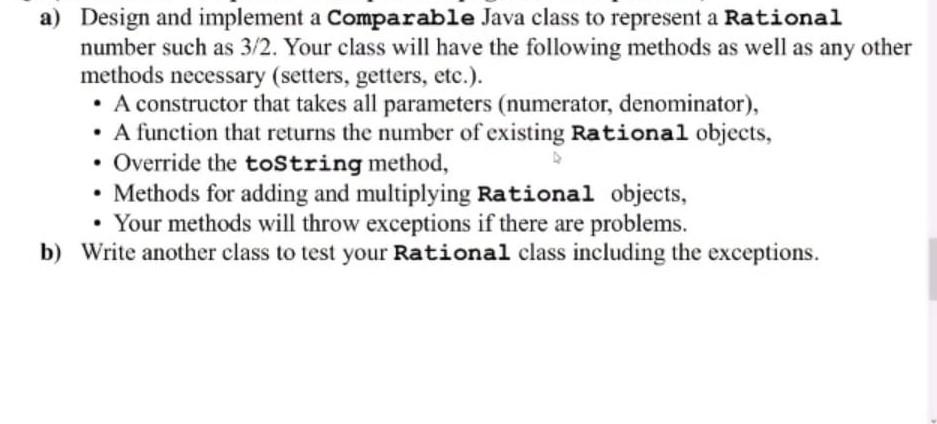  a) Design and implement a Comparable Java class to represent a