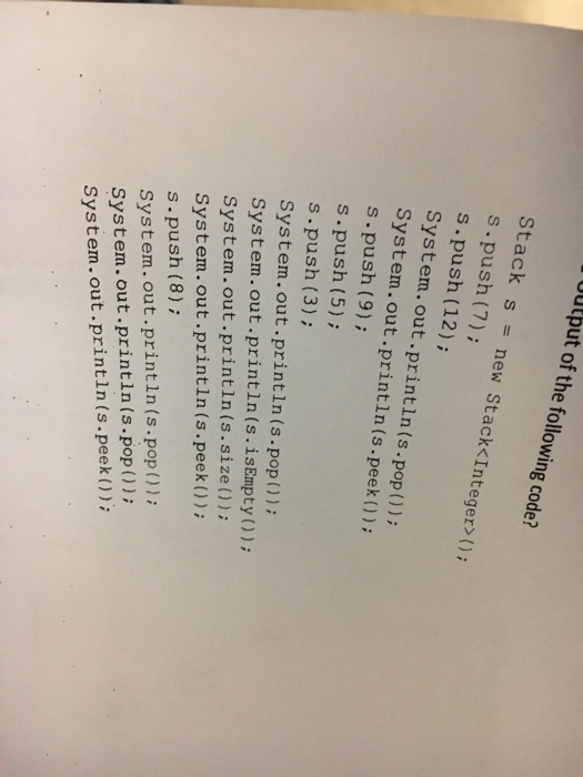  utput of the following code? Stack s new Stack0 s .push