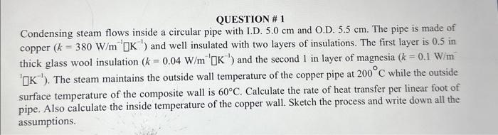  QUESTION \# 1 Condensing steam flows inside a circular pipe with