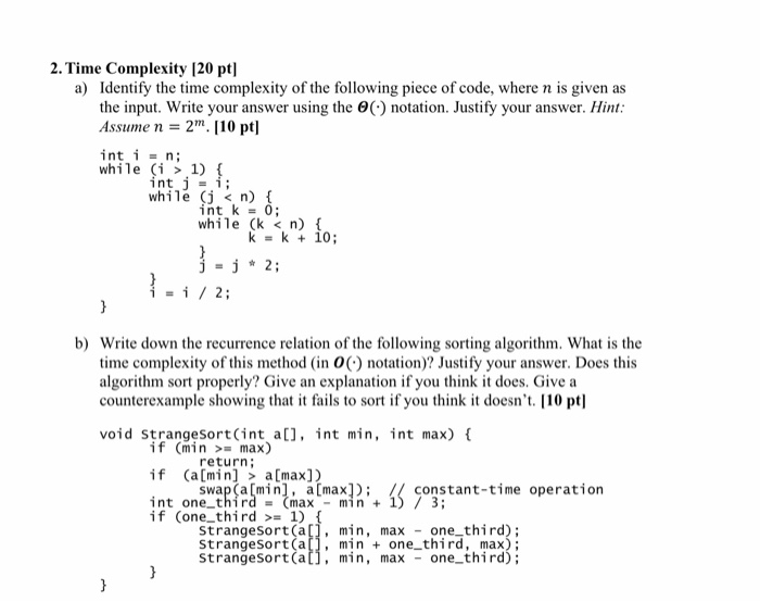 please explain. 2. Time Complexity (20 pt] a) Identify the time complexity