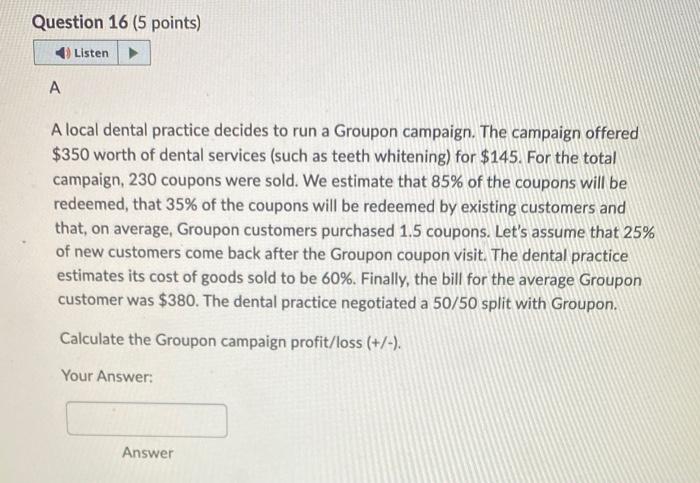  A local dental practice decides to run a Groupon campaign. The