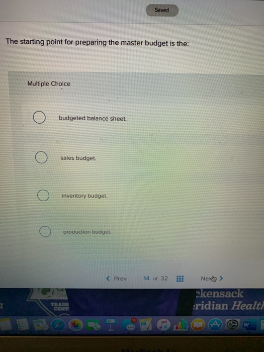  Saved The starting point for preparing the master budget is the: