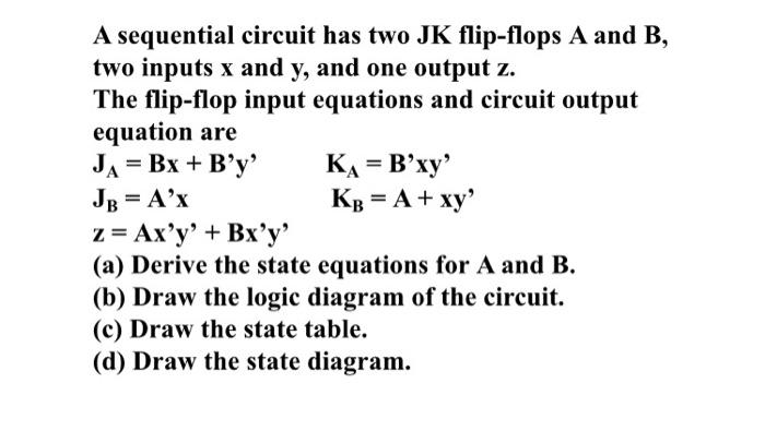 please solve part B and D A sequential circuit has two JK