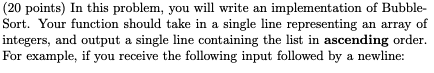 Starter Code: import java.util.Scanner; public class BubbleSorter { public static void