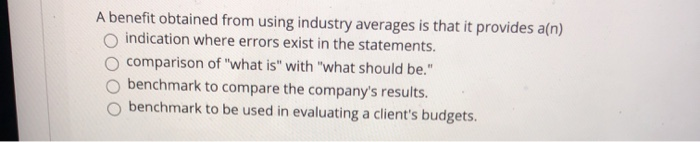  A benefit obtained from using industry averages is that it provides