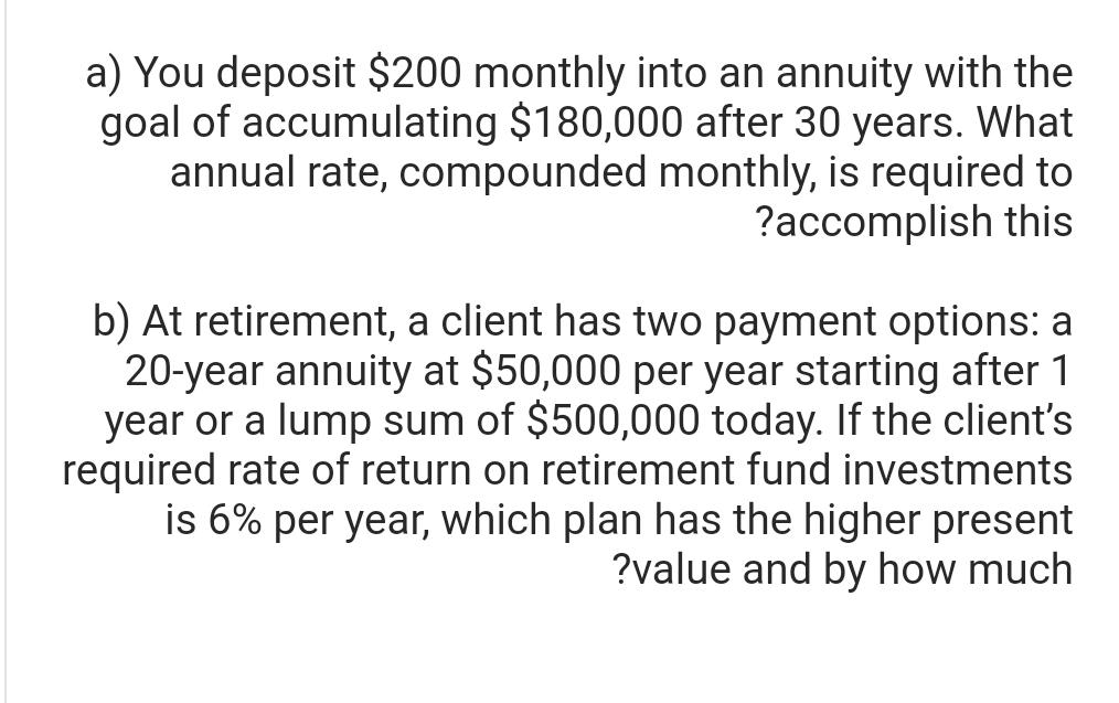  a) You deposit $200 monthly into an annuity with the goal