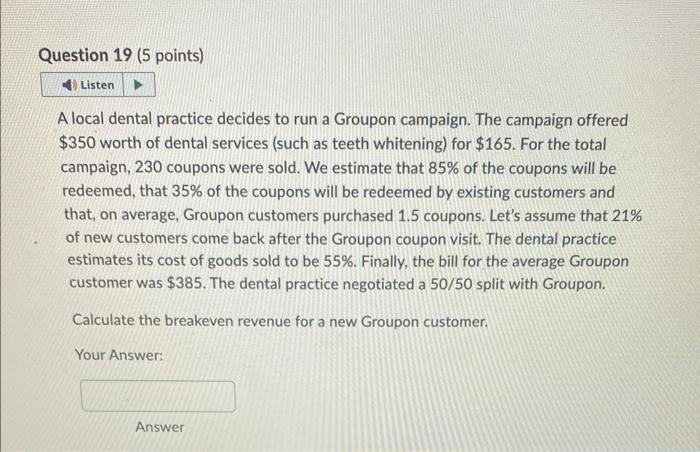  A local dental practice decides to run a Groupon campaign. The