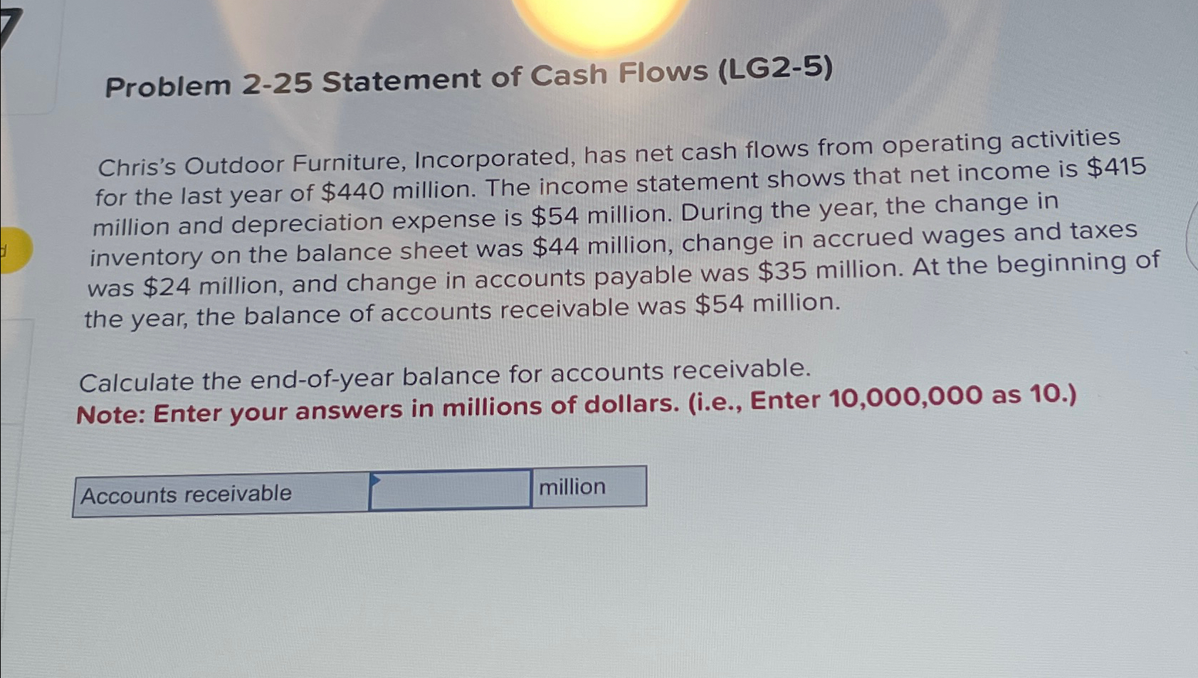  Problem 2-25 Statement of Cash Flows (LG2-5) Chris's Outdoor Furniture, Incorporated,