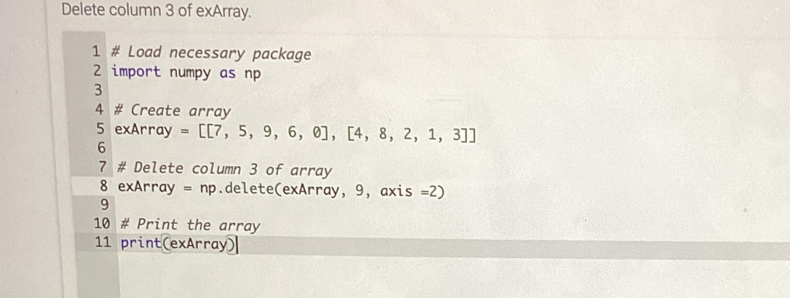  Delete column 3 of exArray. # Load necessary package import numpy
