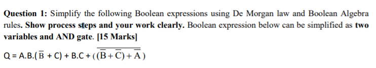 Question 1: Simplify the following Boolean expressions using De Morgan law and