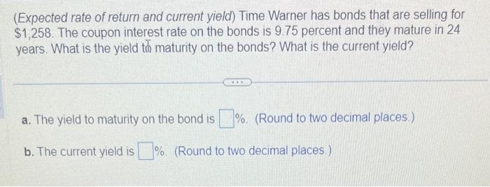  (Expected rate of return and current yield) Time Warner has bonds