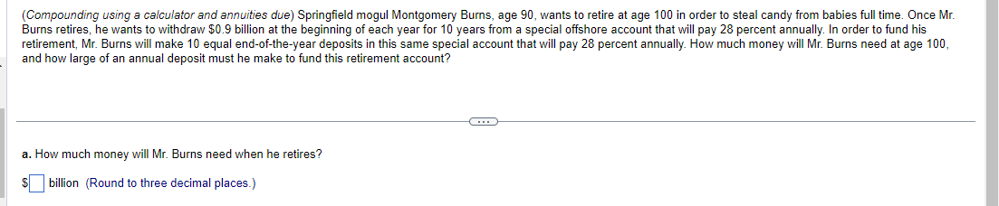  (Compounding using a calculator and annuities due) Springfield mogul Montgomery Burns,