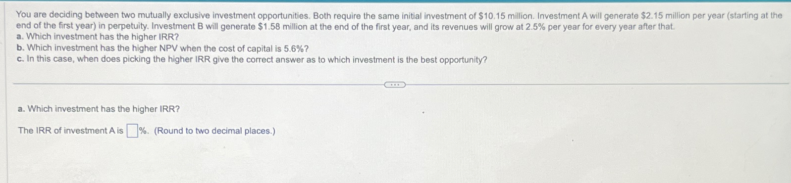  You are deciding between two mutually exclusive investment opportunities. Both require