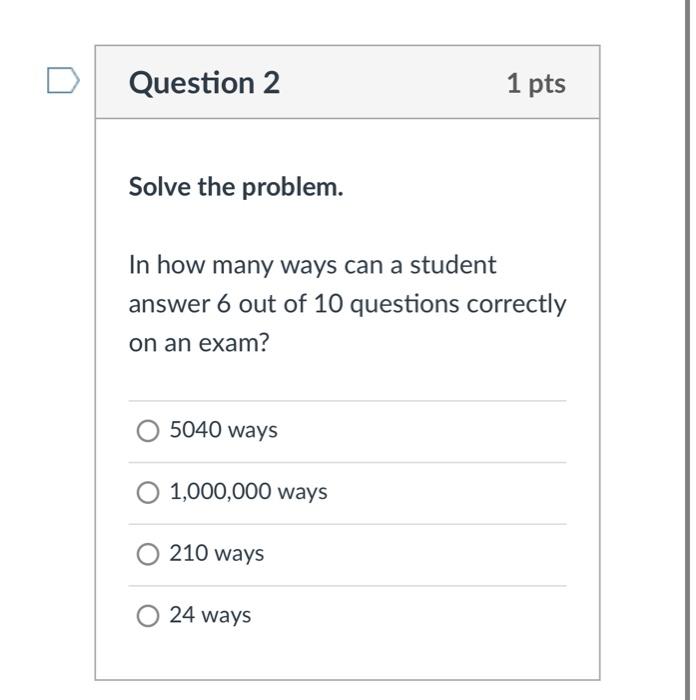  Question 2 1 pts Solve the problem. In how many ways