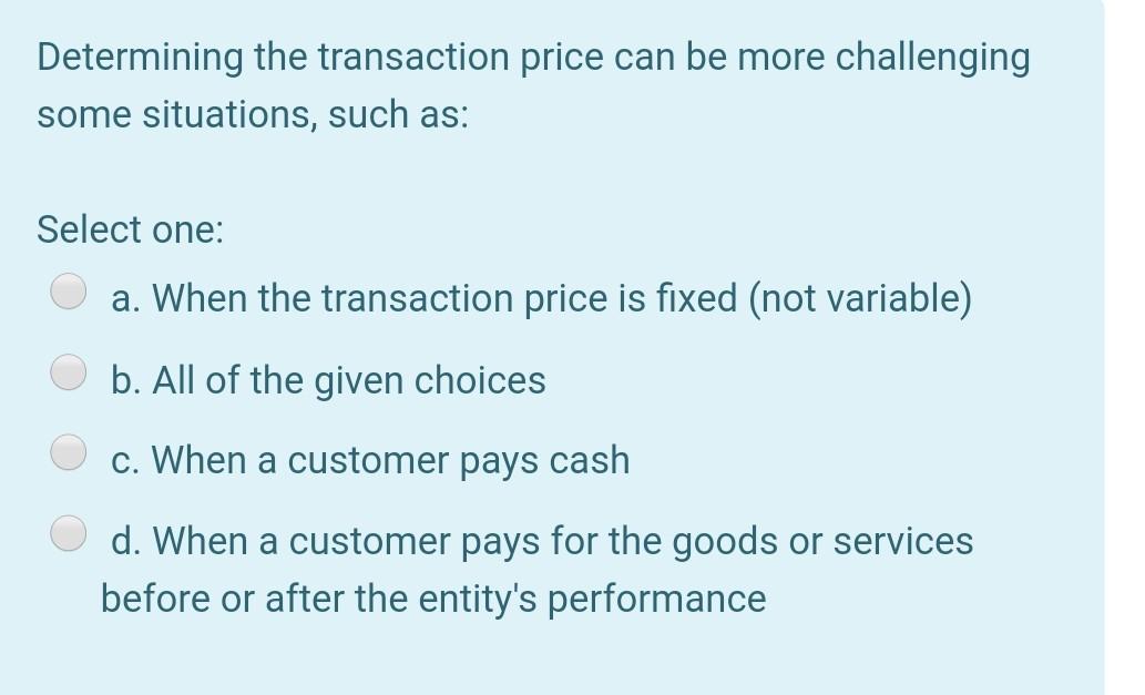 Determining the transaction price can be more challenging some situations, such