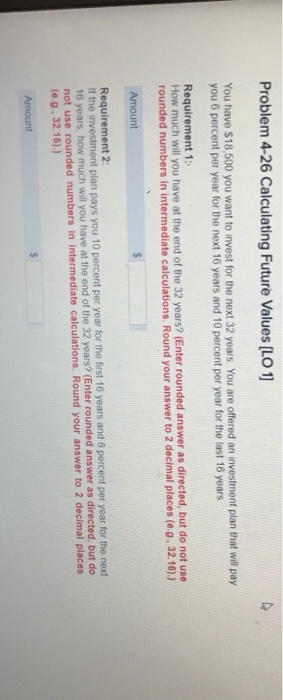  Problem 4-26 Calculating Future Values [LO 1 You have $18,500 you