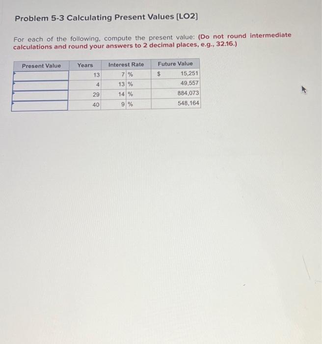  Problem 5-3 Calculating Present Values [LO2] For each of the following.