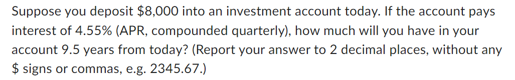 Suppose you deposit $8,000 into an investment account today. If the