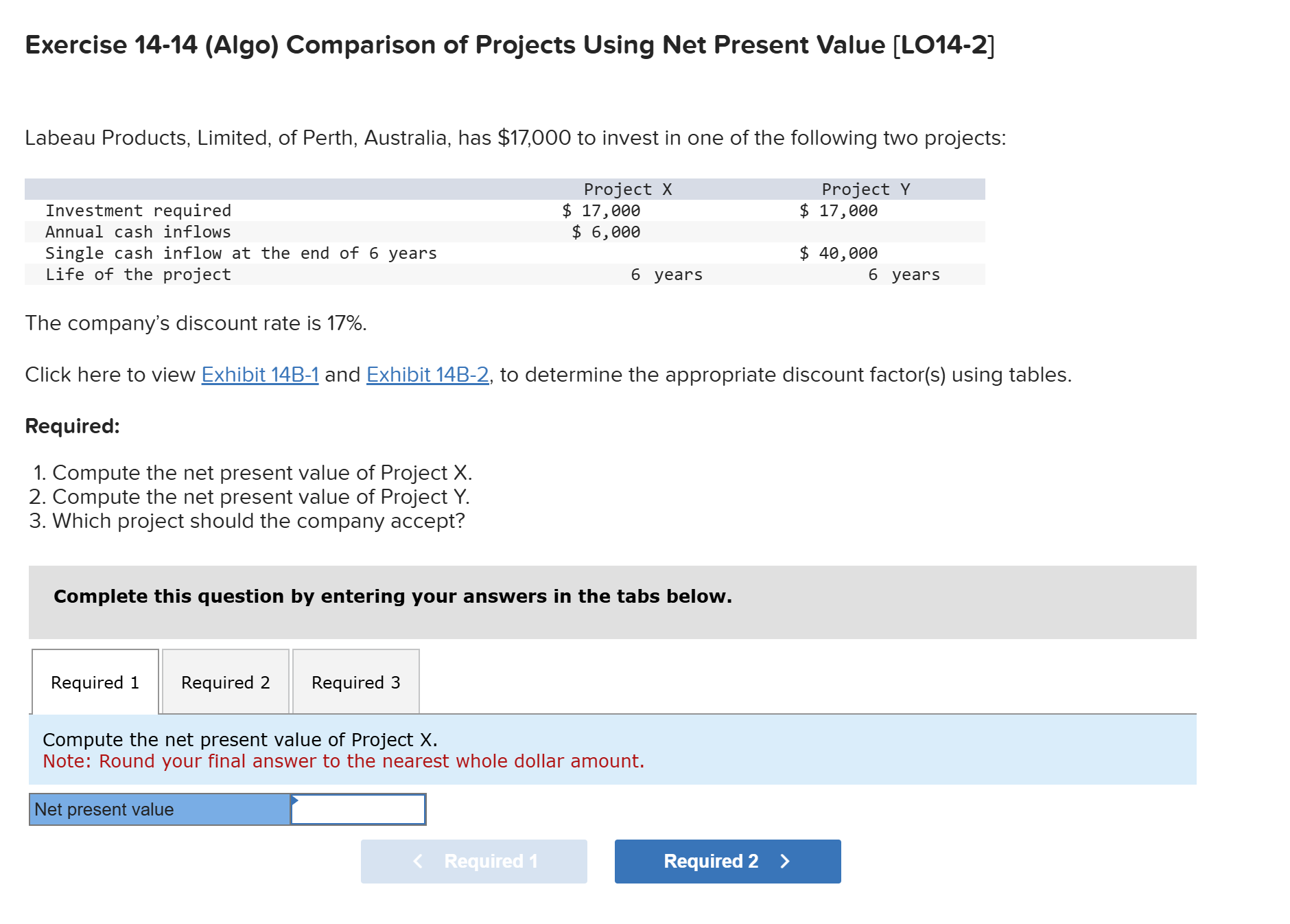  Exercise 14-14(Algo) Comparison of Projects Using Net Present Value [LO14-2] Labeau