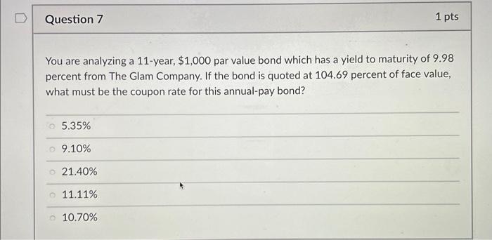  You are analyzing a 11-year, $1,000 par value bond which has
