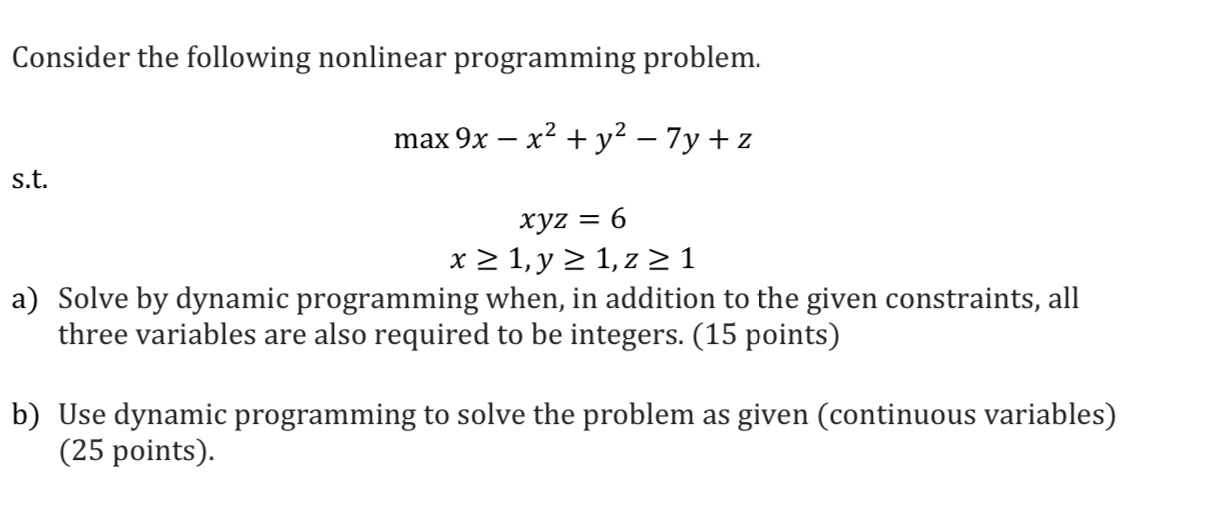  Consider the following nonlinear programming problem. max9x-x2+y2-7y+z s.t. xyz=6 x1,y1,z1 a)