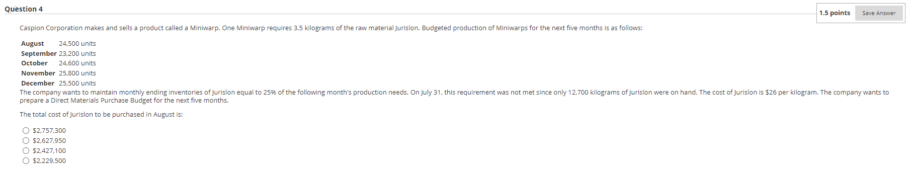  Question 4 1.5 points Save Answer Caspion Corporation makes and sells