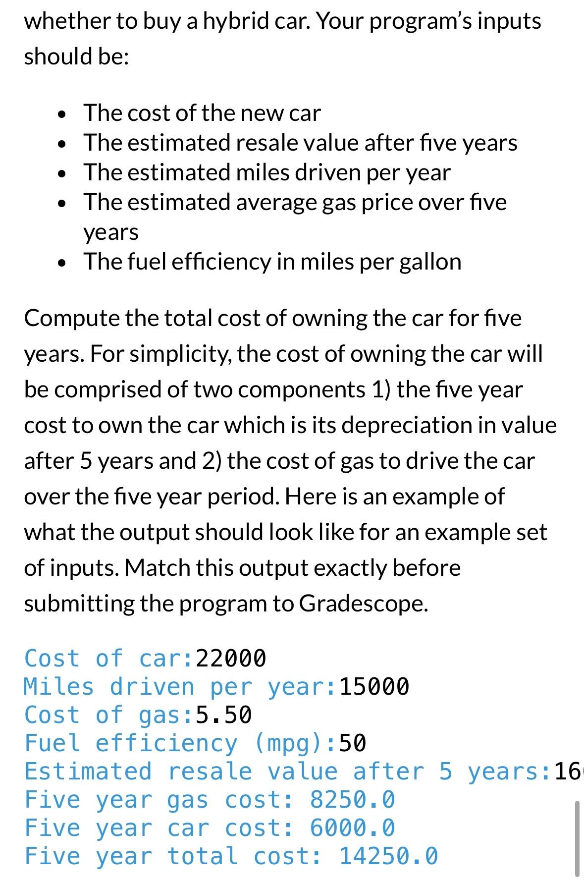  whether to buy a hybrid car. Your program's inputs should be: