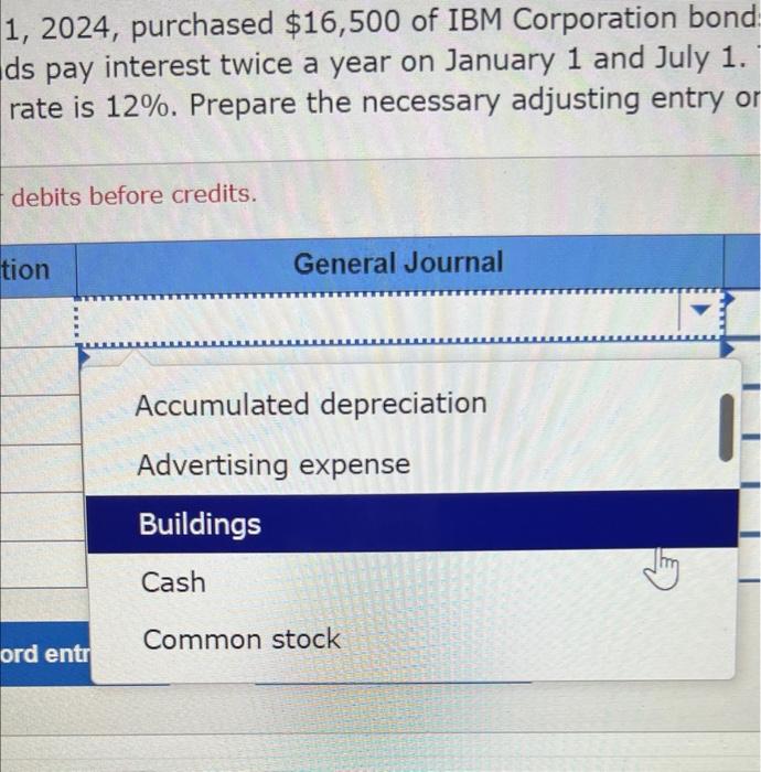 below. a. On July 1, 2024, purchased $16,500 of IBM Corporation bonds