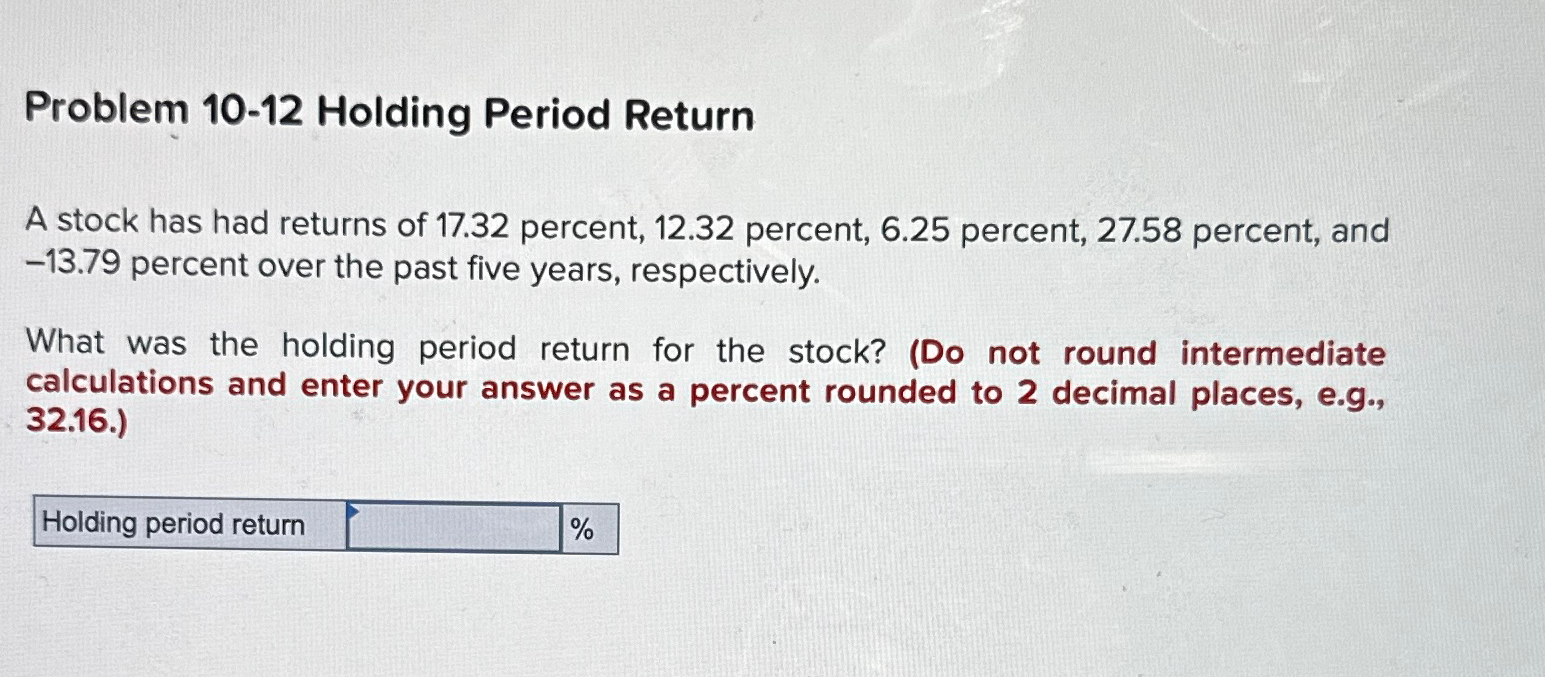  Problem 10-12 Holding Period Return A stock has had returns of
