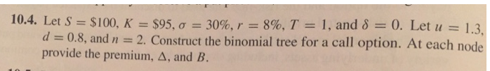  Let S = $100, K = $95, sigma = 30%, r