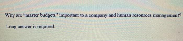  Why are master budgets important to a company and human resources