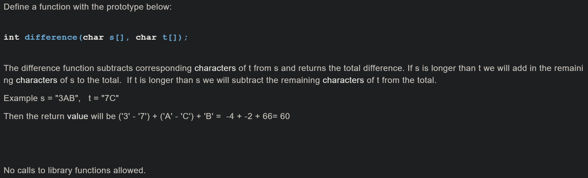 C++ Define a function with the prototype below: int difference(char s[], char