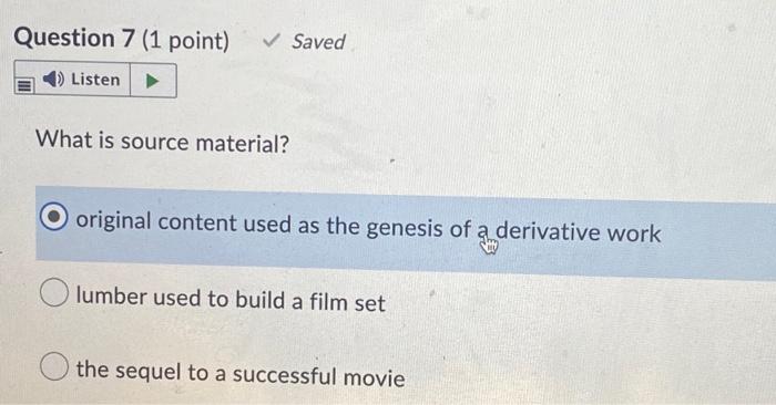  Question 7 (1 point) 4) Listen What is source material? original