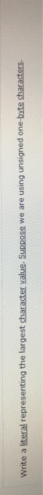  Write a literal representing the largest character value. Suppose we are