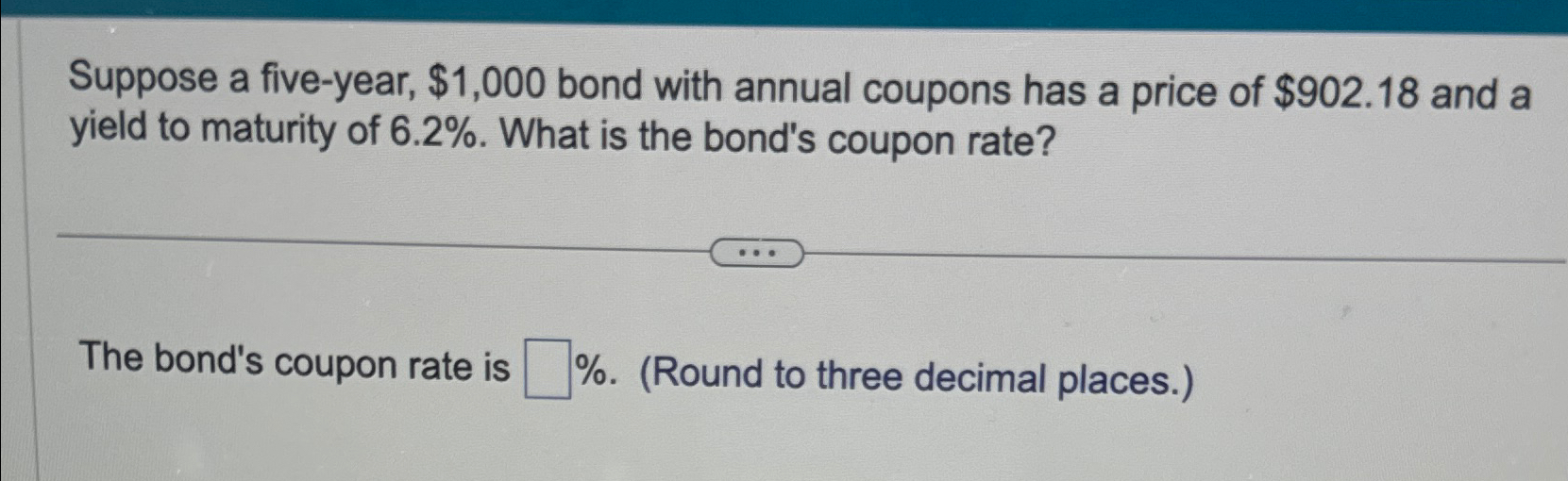  Suppose a five-year, $1,000 bond with annual coupons has a price