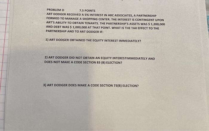  PROBLEM D 7.5 POINTS ART DODGER RECEIVED A 5% INTEREST IN