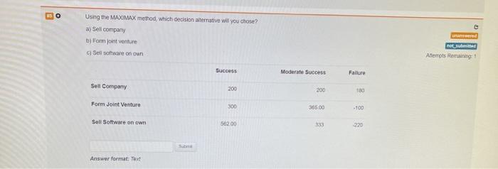  O Using the MAXIMAX method, which decision alternative will you chose?